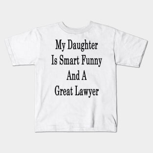 My Daughter Is Smart Funny And A Great Lawyer Kids T-Shirt